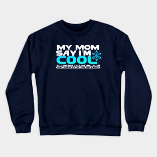 My Mom Say Im Cool But She Not Tell The Truth Crewneck Sweatshirt